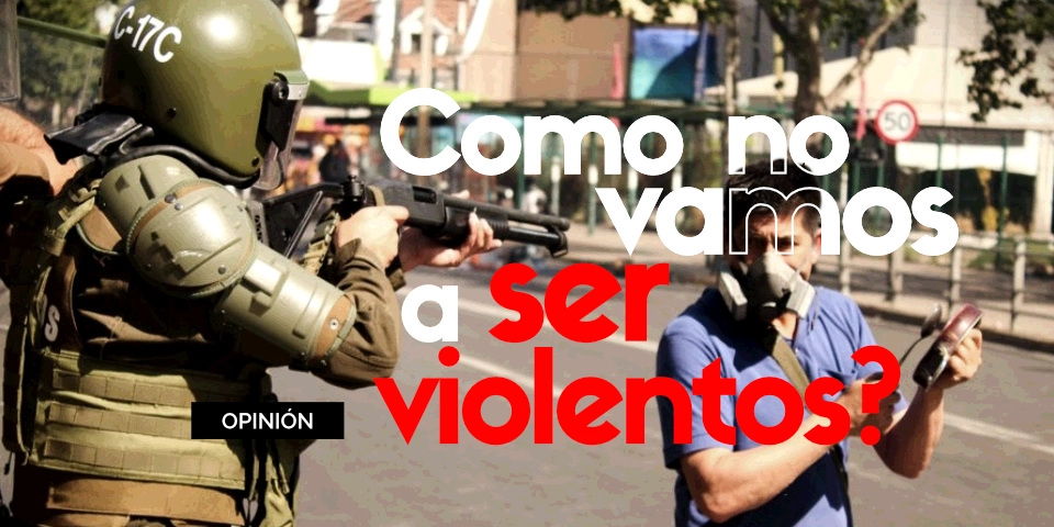 ¿Como no vamos a ser violentos?