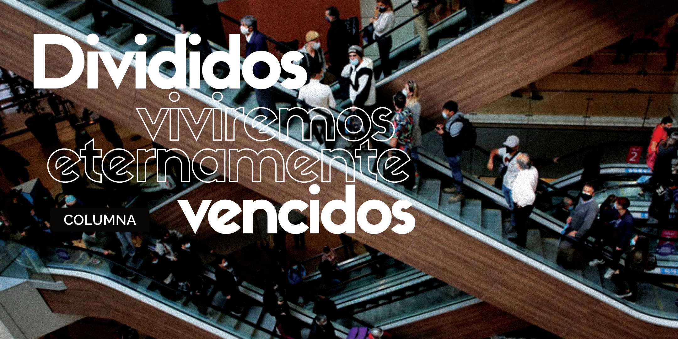 Divididos viviremos eternamente vencidos